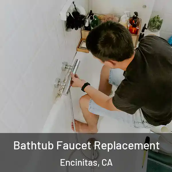  Bathtub Faucet Replacement Encinitas, CA