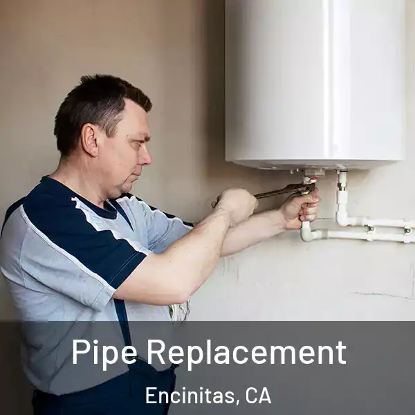  Pipe Replacement Encinitas, CA
