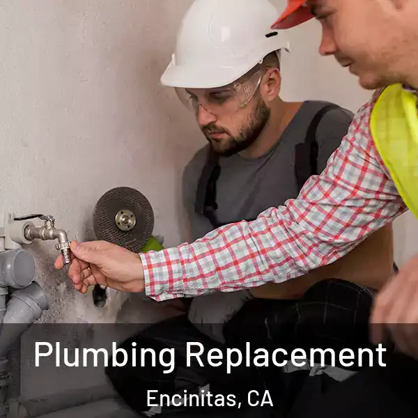  Plumbing Replacement Encinitas, CA